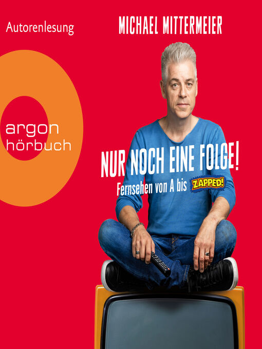Title details for Nur noch eine Folge!--Fernsehen von a bis Zapped (Ungekürzte Autorenlesung) by Michael Mittermeier - Available